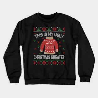 This Is My Ugly Christmas Sweater Crewneck Sweatshirt